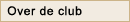 over de club